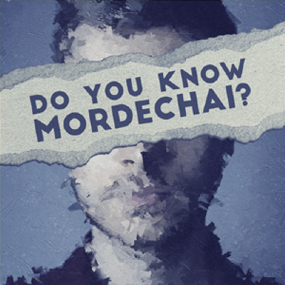 DO YOU KNOW MORDECHAI?