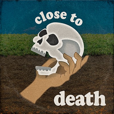 CLOSE TO DEATH